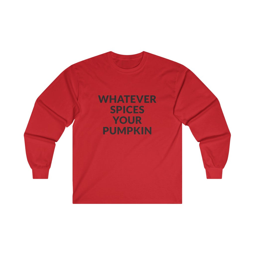 Whatever Spices Your Pumpkin Long Sleeve Tee