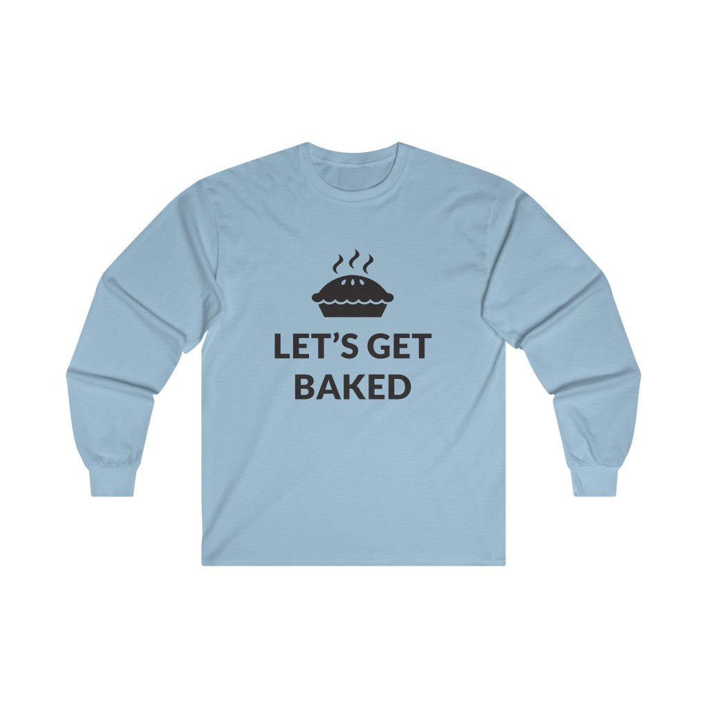 Lets Get Baked Long Sleeve Tee