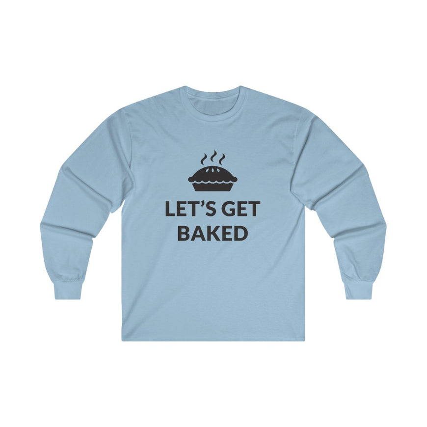 Lets Get Baked Long Sleeve Tee