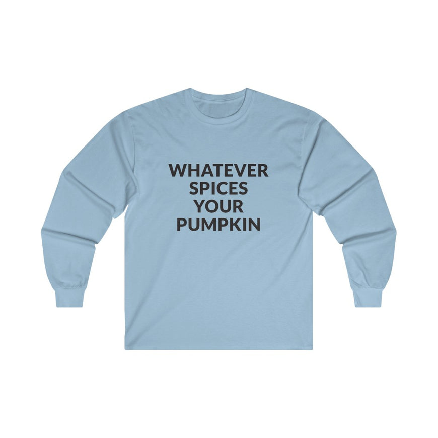 Whatever Spices Your Pumpkin Long Sleeve Tee