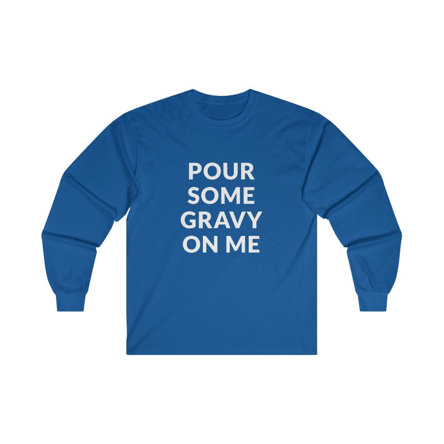 Pour Some Gravy Long Sleeve Tee