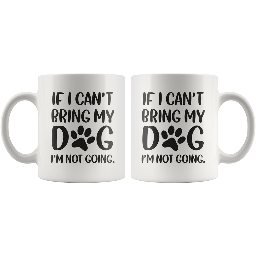 If I Cant Bring My Dog Coffee Mug