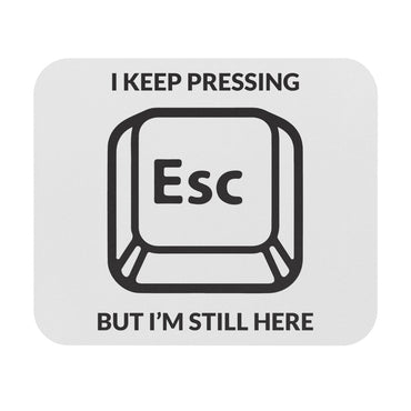 I Keep Pressing Esc Workplace Mouse Pad