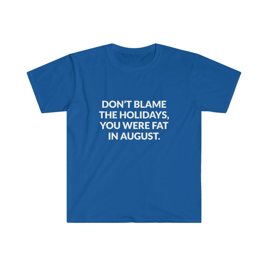 Dont Blame The Holidays T-Shirt