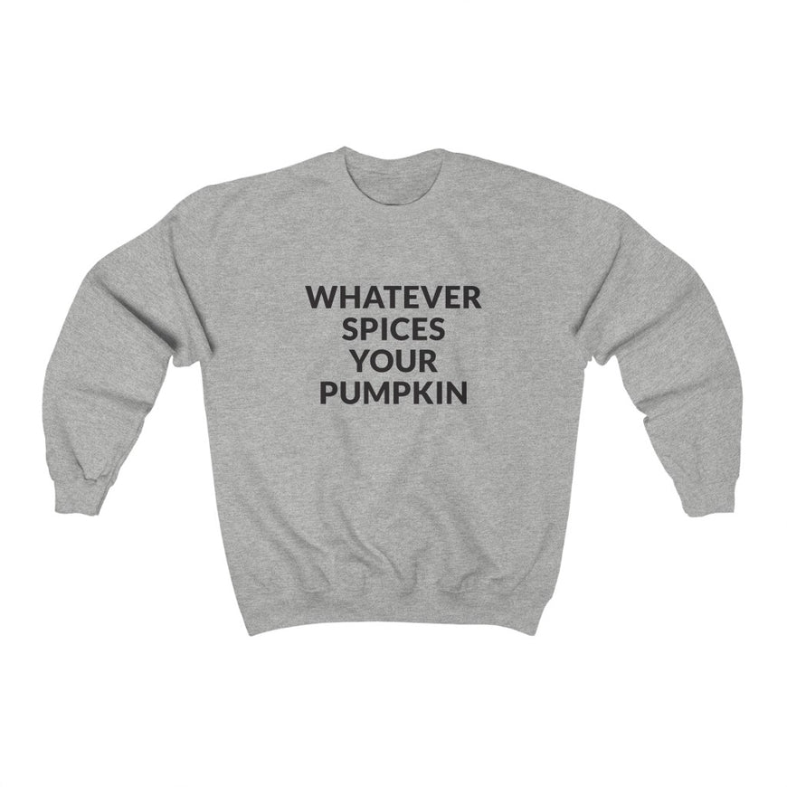 Whatever Spices Your Pumpkin Crewneck Sweatshirt