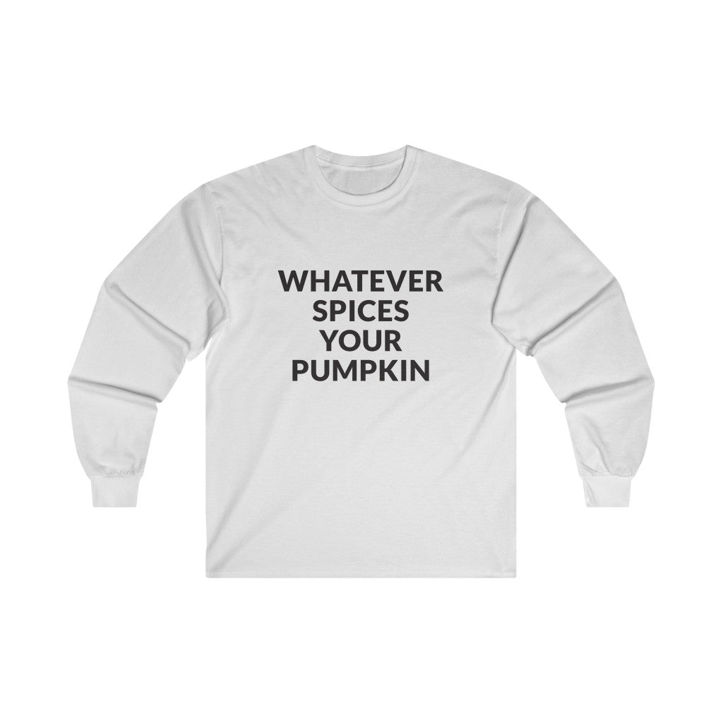 Whatever Spices Your Pumpkin Long Sleeve Tee
