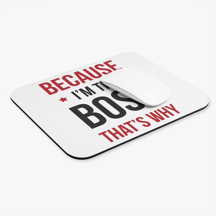Because I'm The Boss Mouse Pad