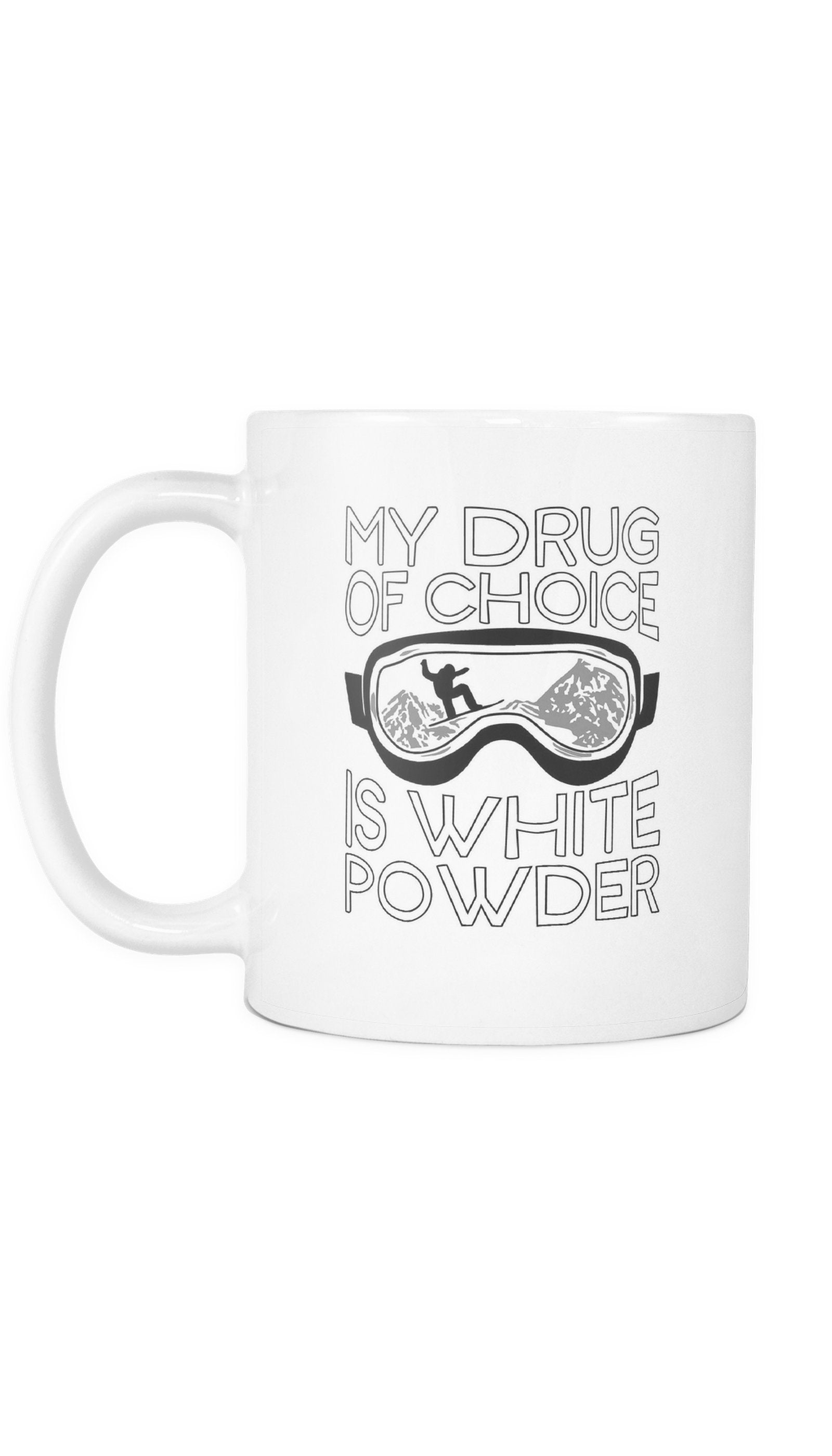 My Drug Of Choice Is White Powder Mug | Sarcastic Me