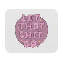Let That Sh*t Go Motivational Mouse Pad