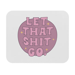 Let That Sh*t Go Motivational Mouse Pad