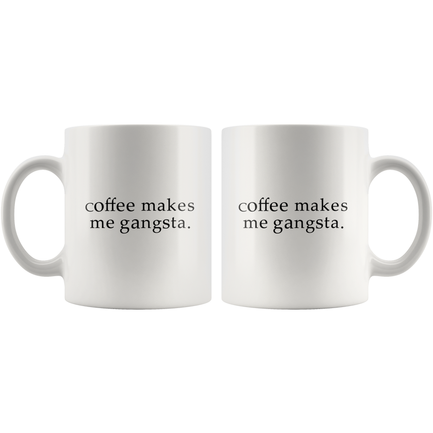 Coffee Makes Me Gangsta Funny Coffee Mug | Sarcastic Me