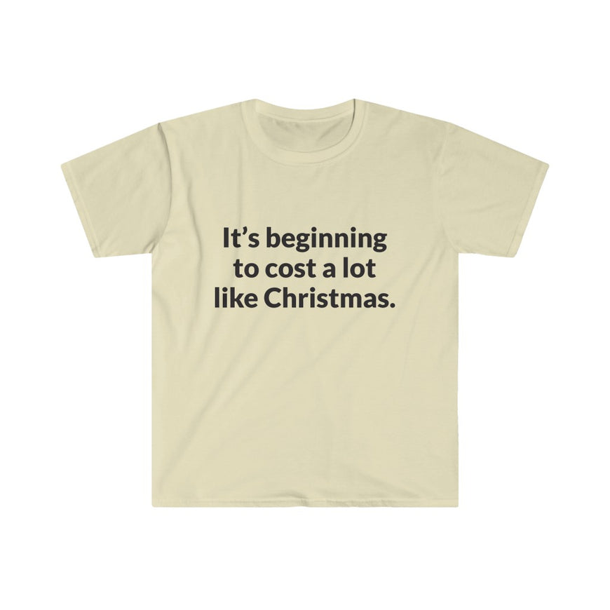Its Beginning To Cost A Lot Like Christmas T-Shirt