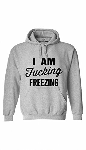 I Am Fucking Freezing Hoodie - Sarcastic ME - Unisex Gift Idea - Funny Hilarious