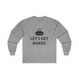 Lets Get Baked Long Sleeve Tee