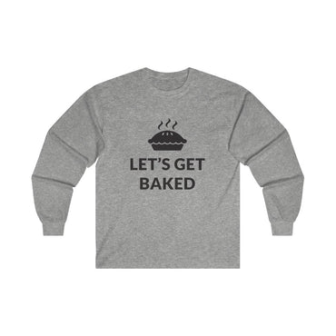 Lets Get Baked Long Sleeve Tee