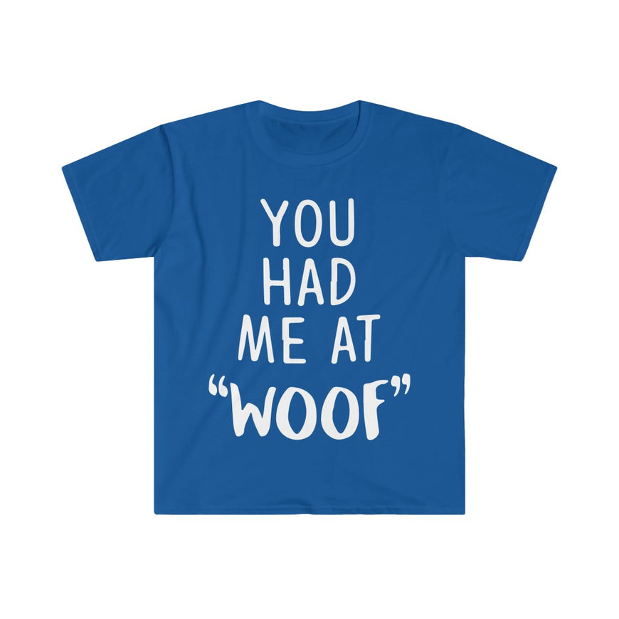 You Had Me At Woof T-Shirt