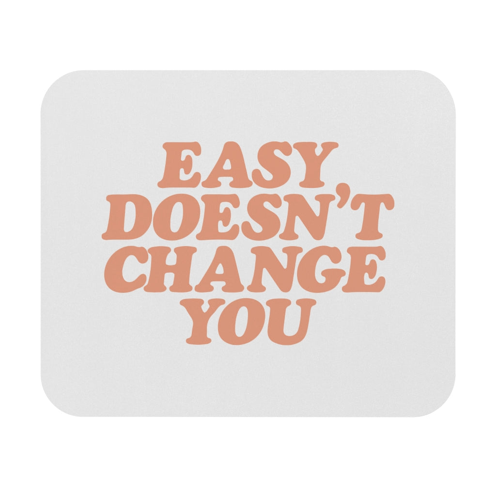Easy Doesn't Change You Motivational Mouse Pad
