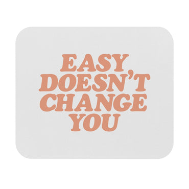 Easy Doesn't Change You Motivational Mouse Pad