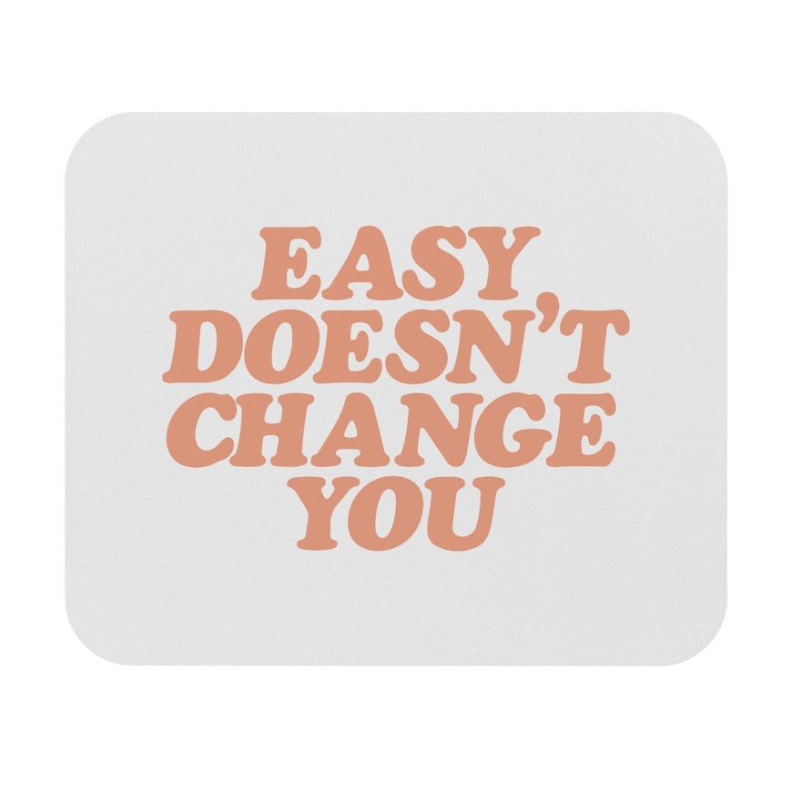 Easy Doesn't Change You Motivational Mouse Pad