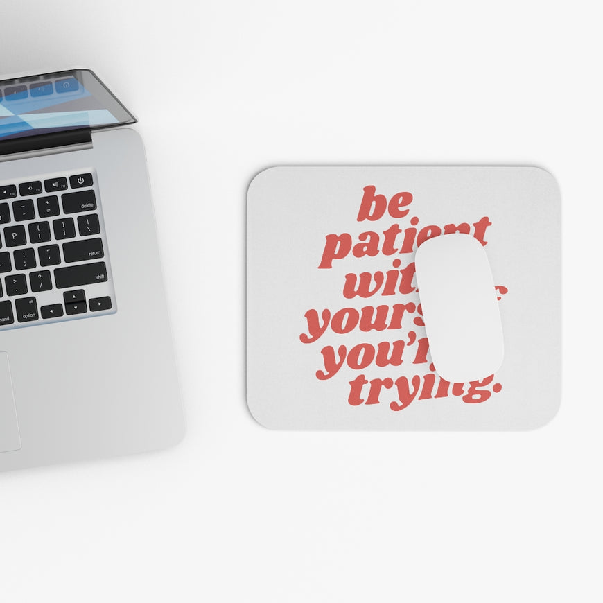 Be Patient With Yourself Motivational Mouse Pad