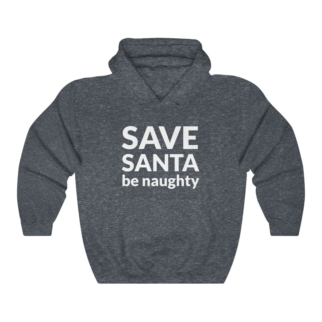 SAVE SANTA Be Naughty Hooded Sweatshirt