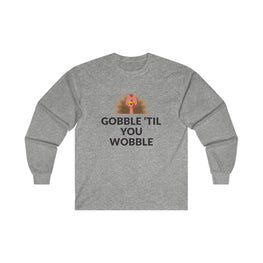 Gobble 'Til You Wobble Long Sleeve Tee