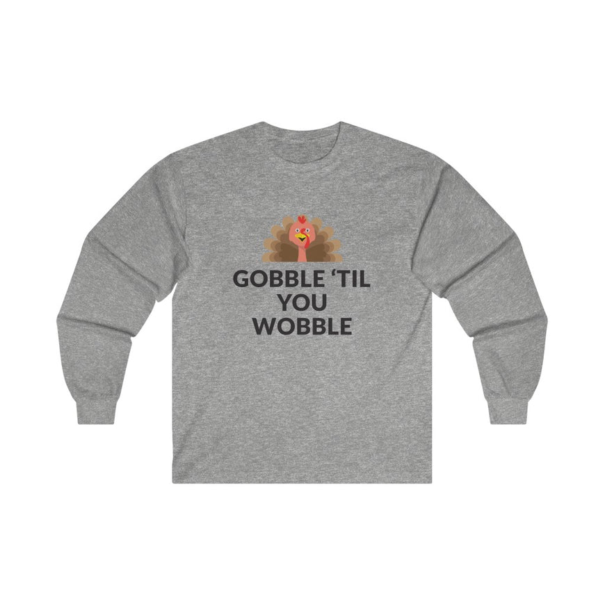 Gobble 'Til You Wobble Long Sleeve Tee