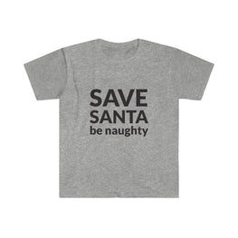 SAVE SANTA Be Naughty T-Shirt