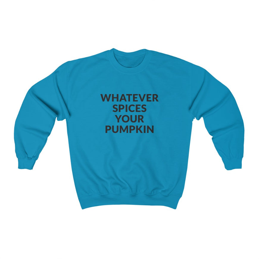Whatever Spices Your Pumpkin Crewneck Sweatshirt