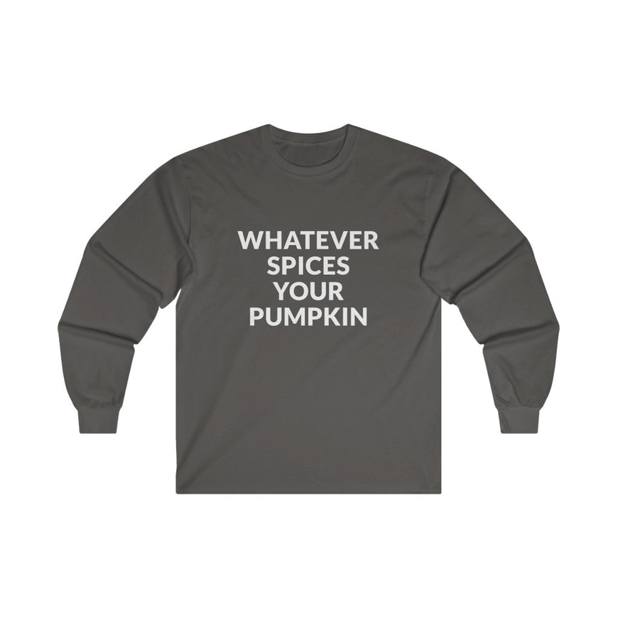 Whatever Spices Your Pumpkin Long Sleeve Tee