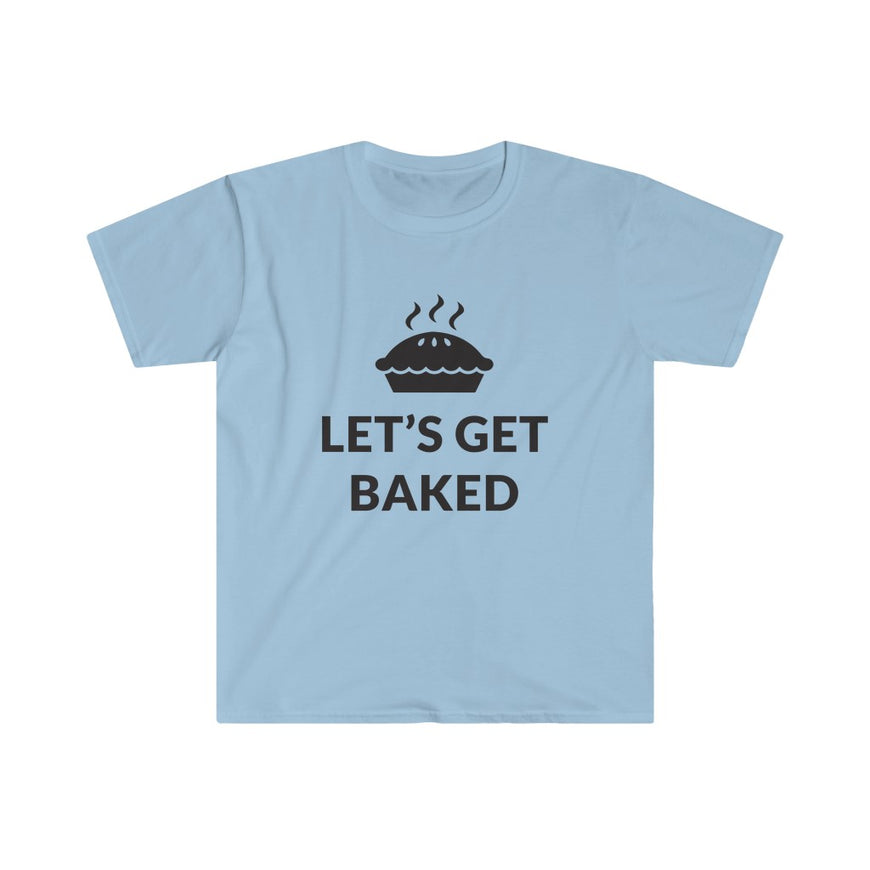 Lets Get Baked T-Shirt