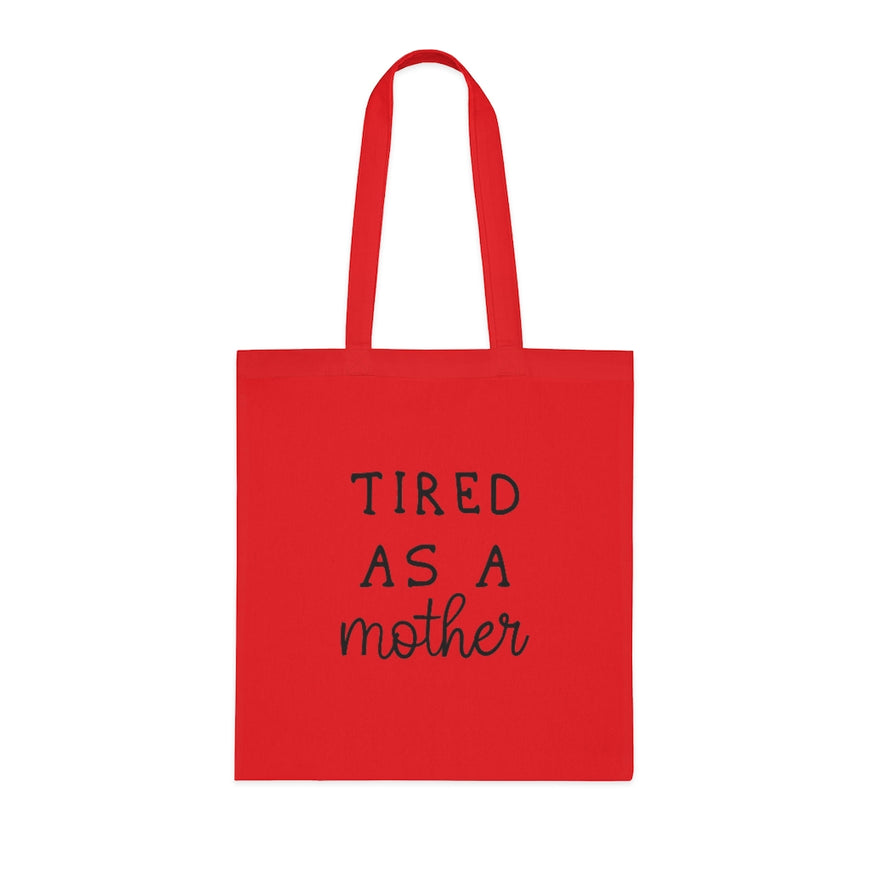Tired As A Mother Tote Bag