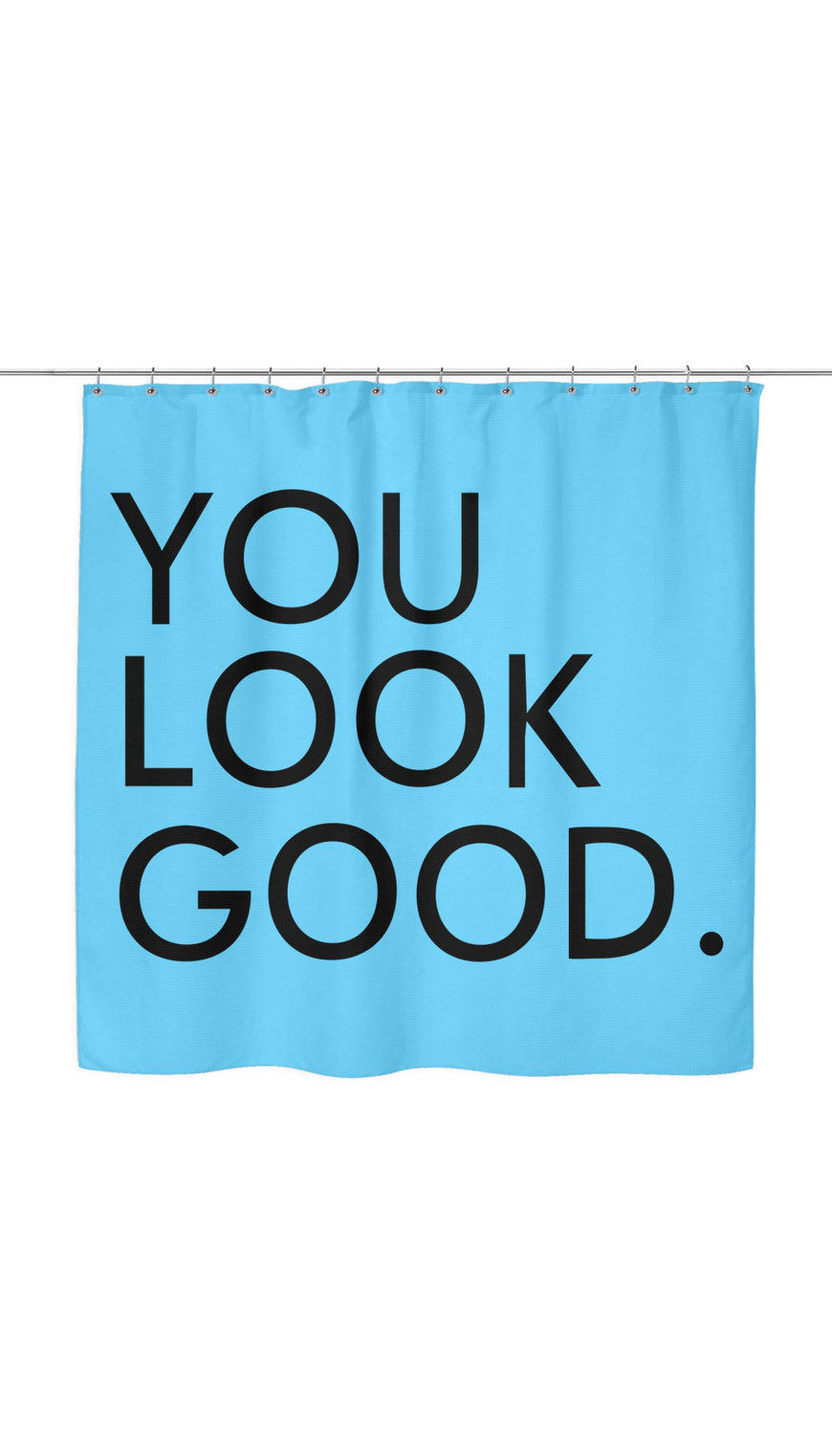 You Look Good Shower Curtain