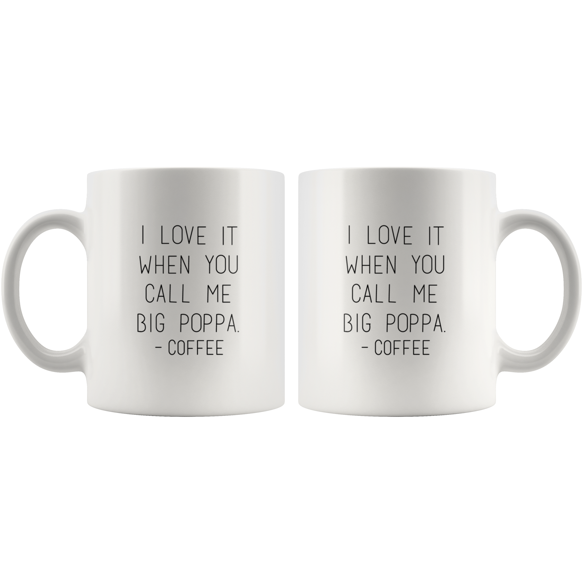 I Love It When You Call Me Big Poppa Funny Coffee Mug | Sarcastic Me