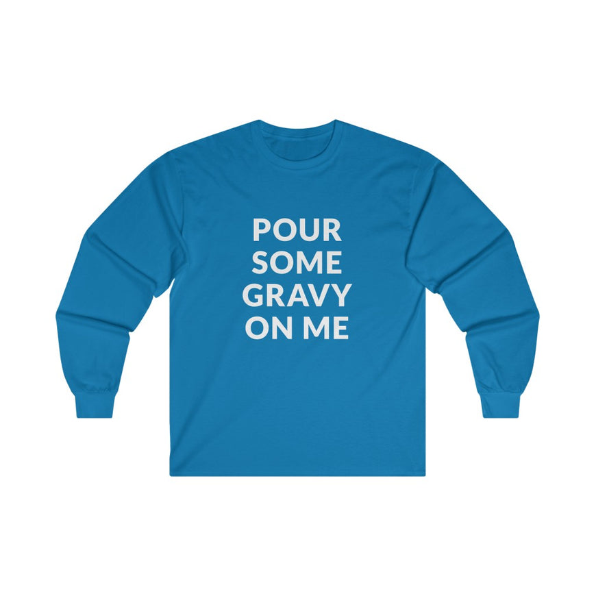 Pour Some Gravy Long Sleeve Tee