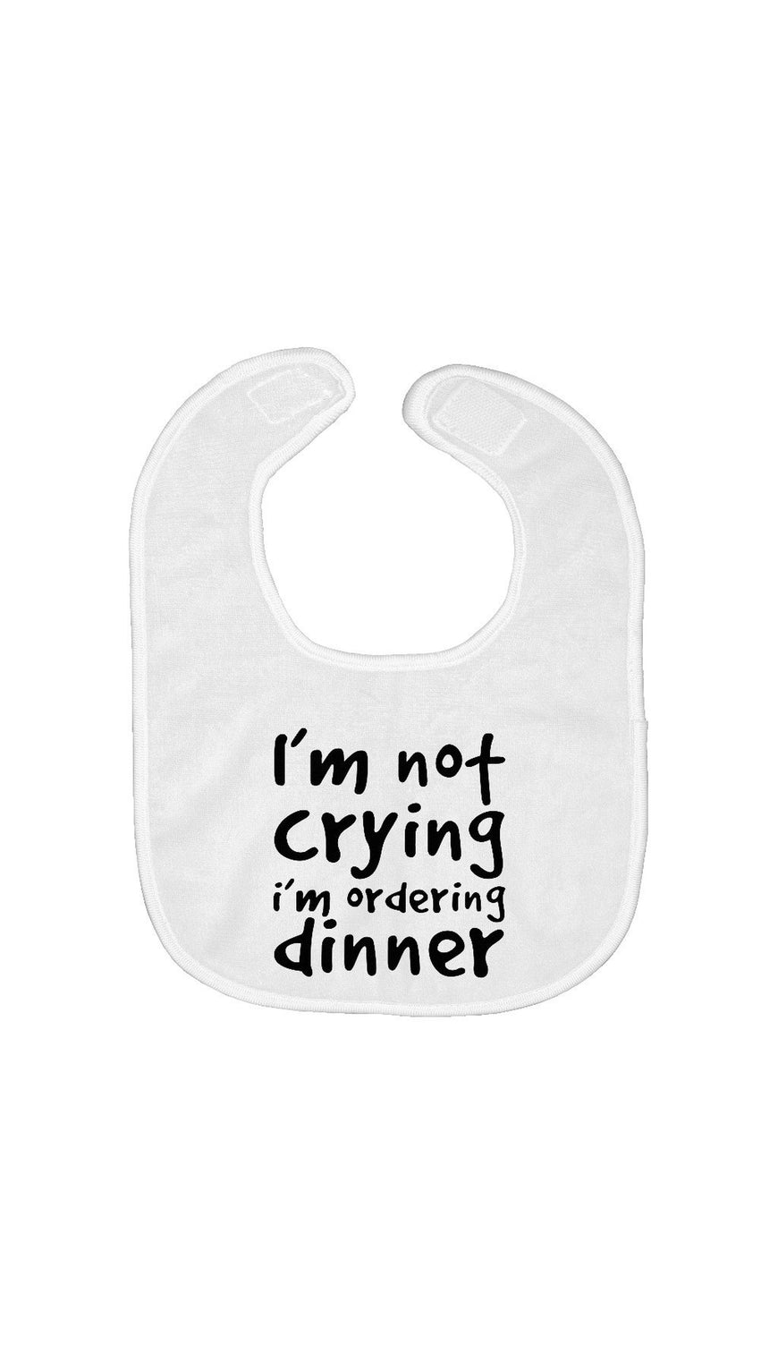 I'm Not Crying I'm Ordering Dinner Bib | Sarcastic ME