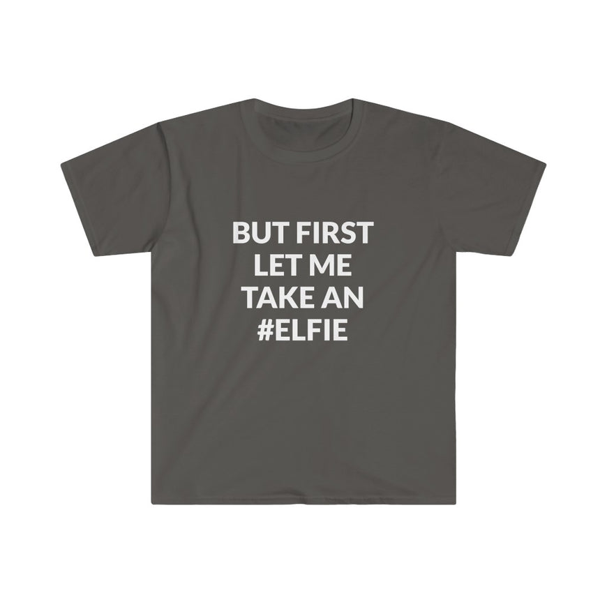 But First Let Take An Elfie T-Shirt
