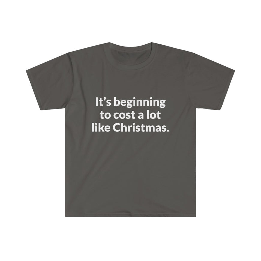 Its Beginning To Cost A Lot Like Christmas T-Shirt