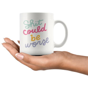 Shit Could Be Worse Coffee Mug