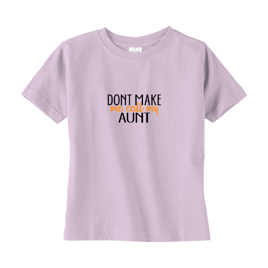 Don't Make Me Call My Aunt Toddler Tee