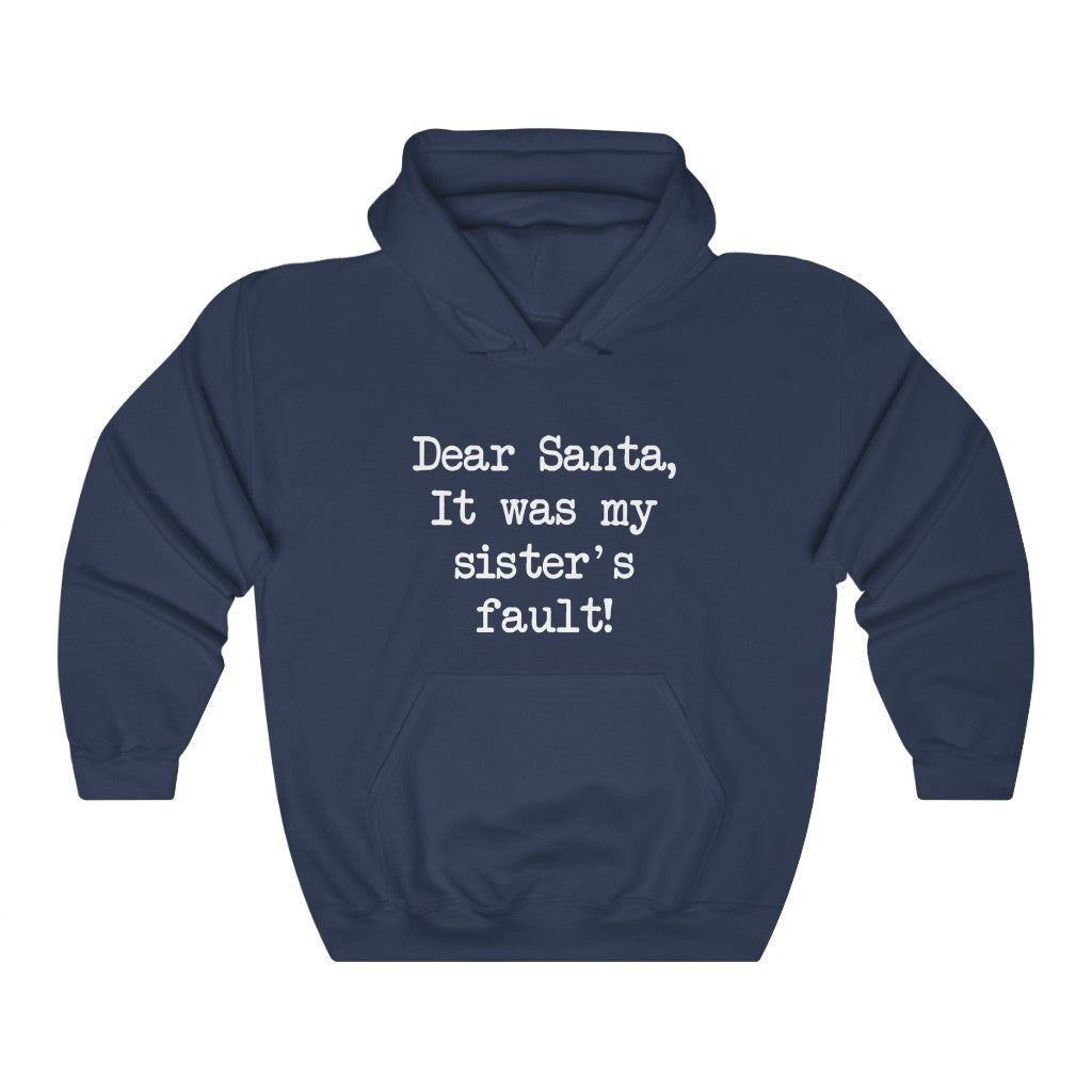 Dear Santa, It Was My Sisters Fault Hooded Sweatshirt