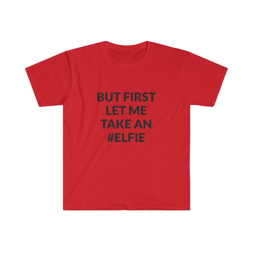 But First Let Take An Elfie T-Shirt