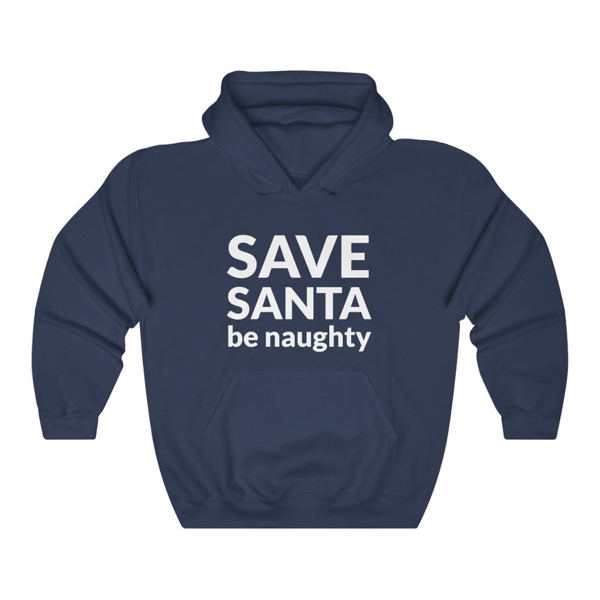 SAVE SANTA Be Naughty Hooded Sweatshirt