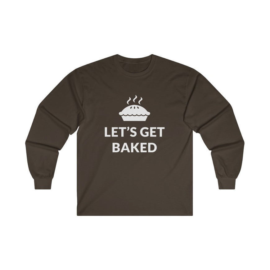 Lets Get Baked Long Sleeve Tee