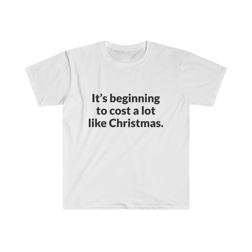 Its Beginning To Cost A Lot Like Christmas T-Shirt
