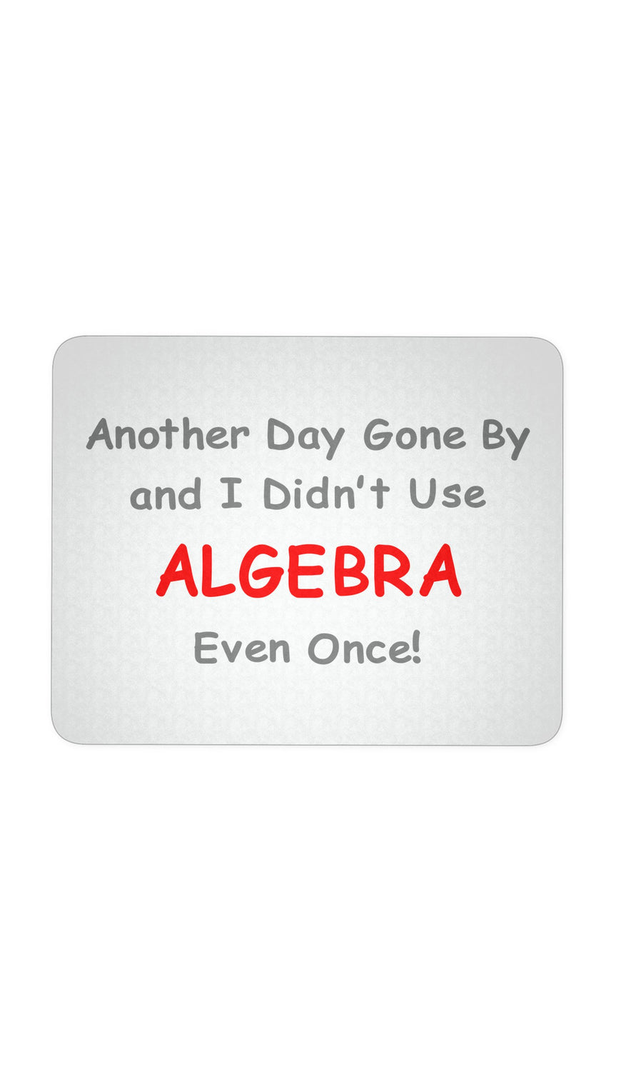Another Day Gone By And I Didn't Use Algebra Even Once | Sarcastic Me
