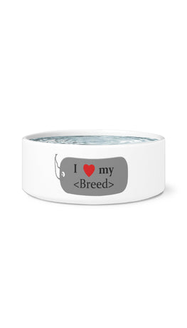I Love My Breed White Pet Bowl | Sarcastic Me