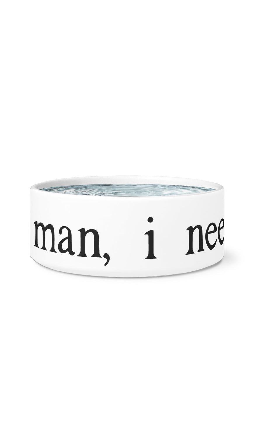 Man, I Need A Drink White Pet Bowl | Sarcastic Me