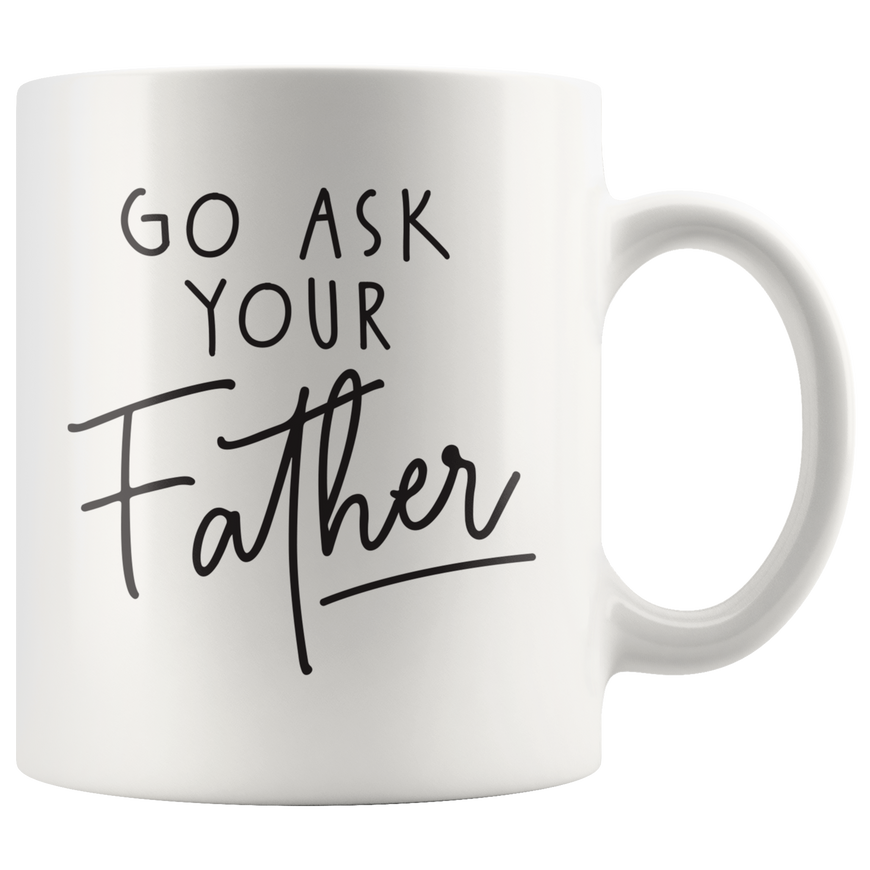 Ask Your Father Coffee Mug