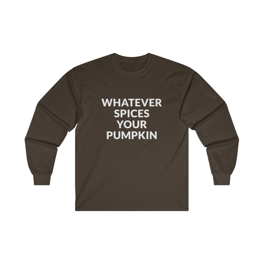 Whatever Spices Your Pumpkin Long Sleeve Tee